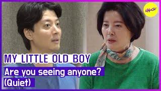 MY LITTLE OLD BOY Are you seeing anyone? Quiet ENGSUB