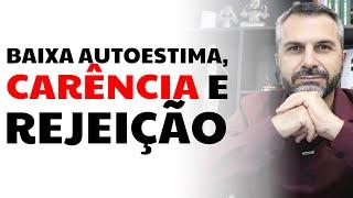 Baixa autoestima carência e rejeição