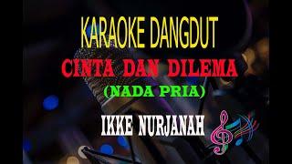 Karaoke Cinta Dan Dilema Nada Pria - Ikke Nurjanah Karaoke Dangdut Tanpa Vocal