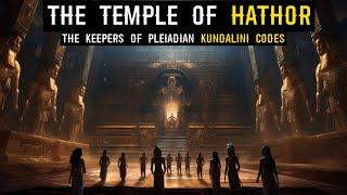 The Temple of Hathor Unveiling The Keepers of Pleiadian Kundalini Codes