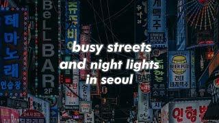 busy streets and night lights in seoul kpopkr&b playlist