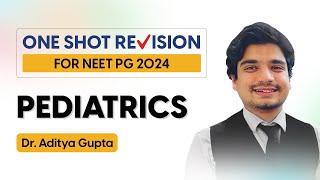 Revise PEDIATRICS  in One Shot  Mission NEET PG 24 One Shot Revision By DR. ADITYA GUPTA.