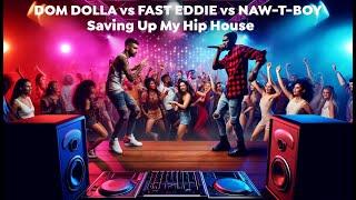 Dom Dolla vs Fast Eddie vs NAW-T-BOY - Saving Up My Hip House