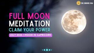 Full Moon Guided Mediation July 2024 I Moon in Capricorn I Claim Your Power ️