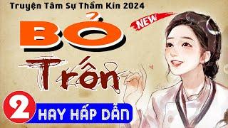 Tập 2 BỎ TRỐN - Truyện tâm sự thầm kín đêm khuya 2024 - MC Thùy Mai kể ngủ ngon