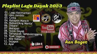 Playlist Lagu Dayak 2023 Aan Baget