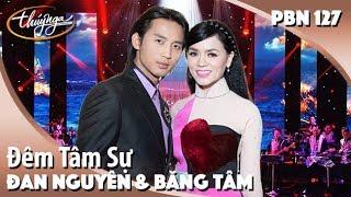 PBN 127  Đan Nguyên & Băng Tâm - Đêm Tâm Sự