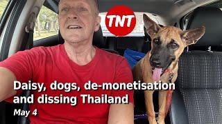 Dogs demonetisation and dissing Thailand - LIVE - May 4