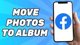 How to Move Photos to Album on Facebook 2024