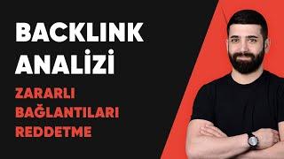 Backlink Analizi ve Zararlı Bağlantıları Reddetme Eğitimi - Ayhan KARAMAN