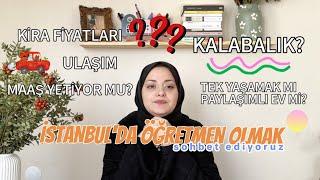 İstanbulda Öğretmen Olmanın Eksileri ve Artıları Kira Fiyatları Ulaşım...  Sohbet ettik 