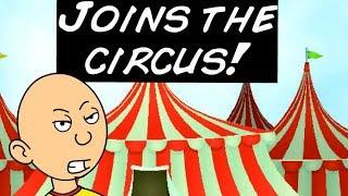 Caillou Joins The Circus or notGrounded