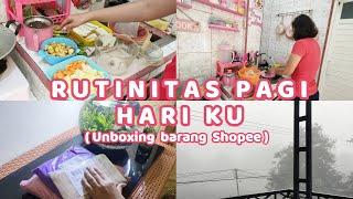 RUTINITAS PAGI HARI KU  SEKALIGUS UNBOXING BARANG SHOPEE 