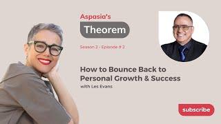 Aspasias Theorem S2-E2 Les Evans on Personal Growth & Success