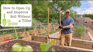 How To Open Up and Improve Your Soil Without a Tiller