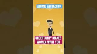 Why Uncertainty Makes Women Want You More #atomicattraction