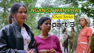 NGAN SA WAN PHAI  PART 3  Khasi Series...