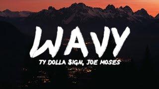 Ty Dolla $ign - Wavy  Lyrics ft. Joe Moses