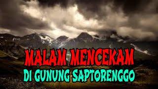 MALAM MENCEKAM DI GUNUNG SAPTORENGGO