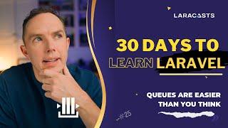 30 Days to Learn Laravel Ep 25 - Queues Are Easier Than You Think