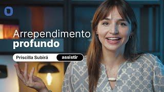 Priscilla Subirá - ARREPENDIMENTO PROFUNDO