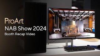 ASUS ProArt  NAB Show 2024 Recap