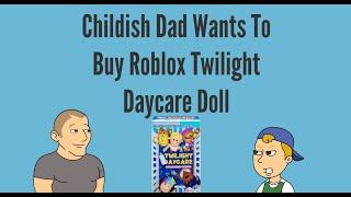 Childish Dad Wants To Buy Roblox Twilight Daycare DollGrounded