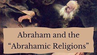 Abraham and the Abrahamic Religions