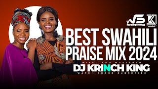 BEST SWAHILI PRAISE MIX 2024 +40 MIN OF NONSTOP PRAISE GOSPEL MIX  DJ KRINCH KING