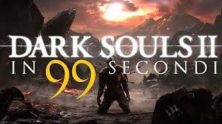 DARK SOULS 2 in 99 secondi