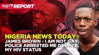 Nigeria News Today James Brown - I am not GAY  police arrested me despite my HIV status  Legit TV