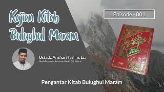 Kajian Kitab Bulughul Maram Eps. 001 - Pengantar Kitab Bulughul Maram