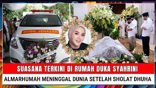 Innalillahi Suasana Terkini di Rumah Duka Syahrini Almarhumah Meninggal Setelah Sholat Dhuha