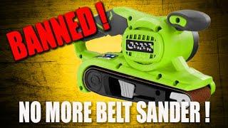 BELT SANDER BAN - Why? Where? ...and what to use instead.