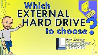 Mr Long Computer Terms  Which External Hard Drive to choose?