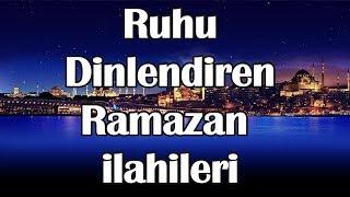 Ruhu Dinlendiren En Güzel Ramazan İlahileri