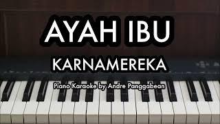 AYAH IBU - KARNAMEREKA  Piano Karaoke by Andre Panggabean