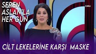 Cilt Lekelerine Karşı Doğal Maske Tarifi   Seren Aslan İle Her Gün