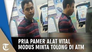 Pura-pura Minta Bantuan di ATM Pria Ini Malah Pamer Organ Vital ke Wanita