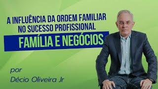 Família e negócios A influência da ordem familiar no sucesso profissional  por Décio Oliveira Jr