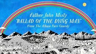 Father John Misty - Ballad of the Dying Man