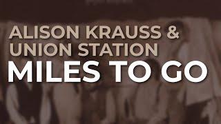 Alison Krauss & Union Station - Miles To Go Official Audio