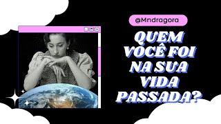  QUEM VOCE FOI NA SUA VIDA PASSADA? Escolha uma das opções para descobrir