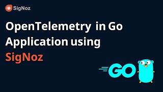 Go instrumentation - OpenTelemetry in Go applications  Complete Tutorial with SigNoz