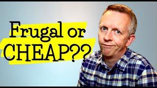 Are you cheap or frugal? Frugal living or living cheap?