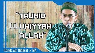 Tauhid Uluhiyyah Allah   Ustadz Adi Hidayat Lc MA