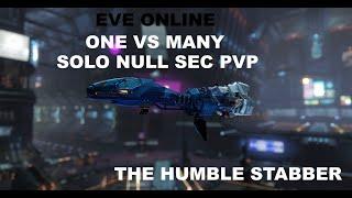 One VS MANY - Solo  PVP Null Sec - The Humble Stabber - EVE Online