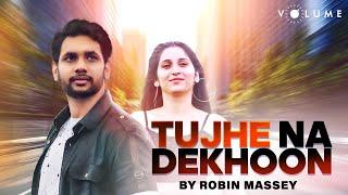 Tujhe Na Dekhoon Toh Chain FT. Robin Massey Mahima Verma  Shadman Khan Hindi Cover Song  Volume