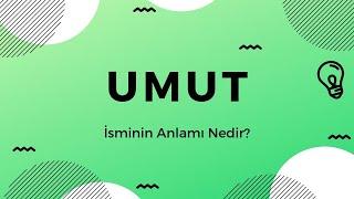 Umut isminin anlamı Nedir?