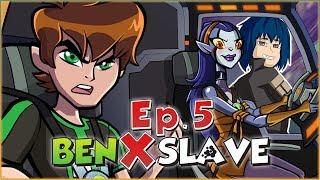 Ben X Slave  Ep.5 - Aliens Unlocked